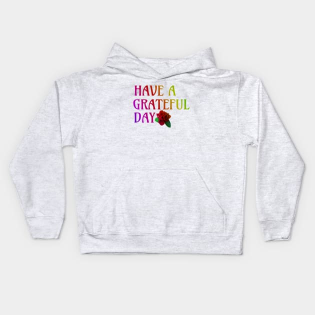 Have a Grateful Day Kids Hoodie by Trigger413